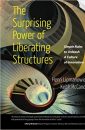 The Surprising Power of Liberating Structures: Simple Rules to Unleash A Culture of Innovation