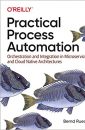 Practical Process Automation: Orchestration and Integration in Microservices and Cloud